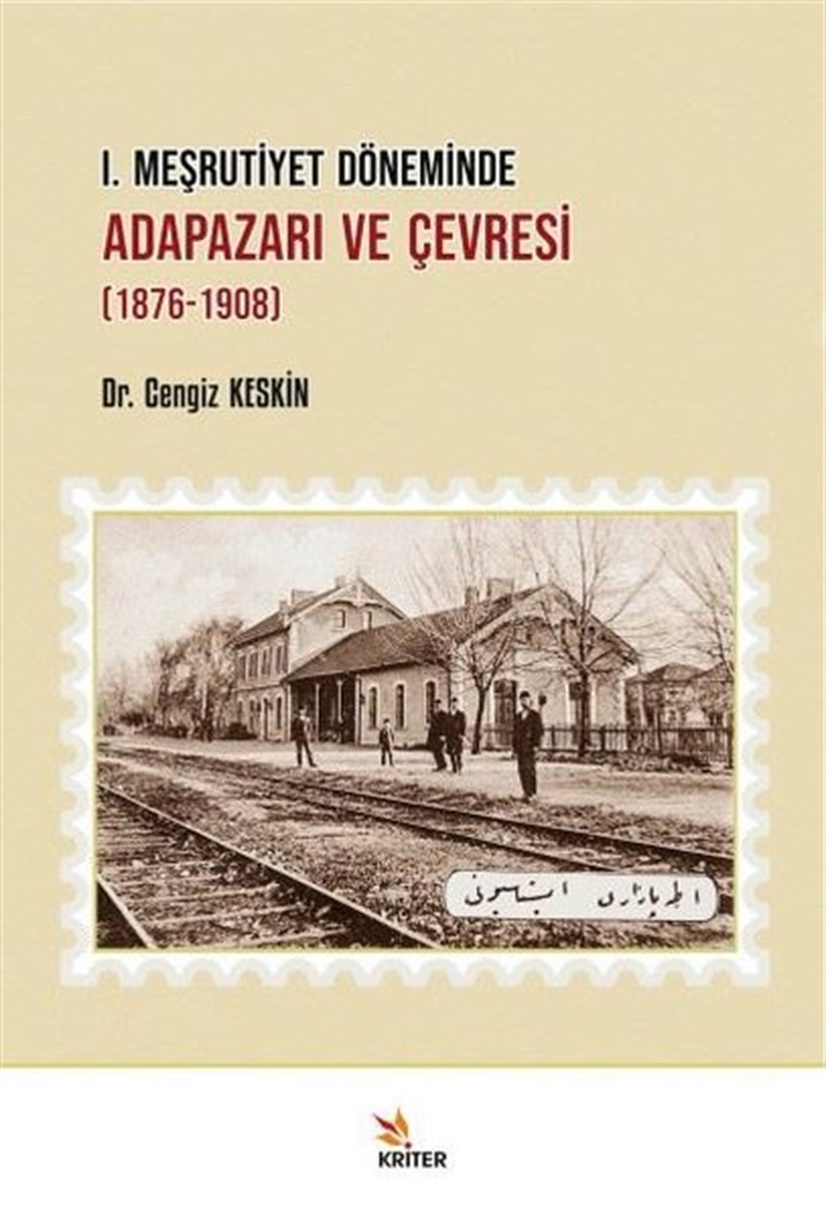 Cengiz KeskinTürk Tarihi Araştırmaları Kitapları1. Meşrutiyet Döneminde Adapazarı ve Çevresi 1876 - 1908