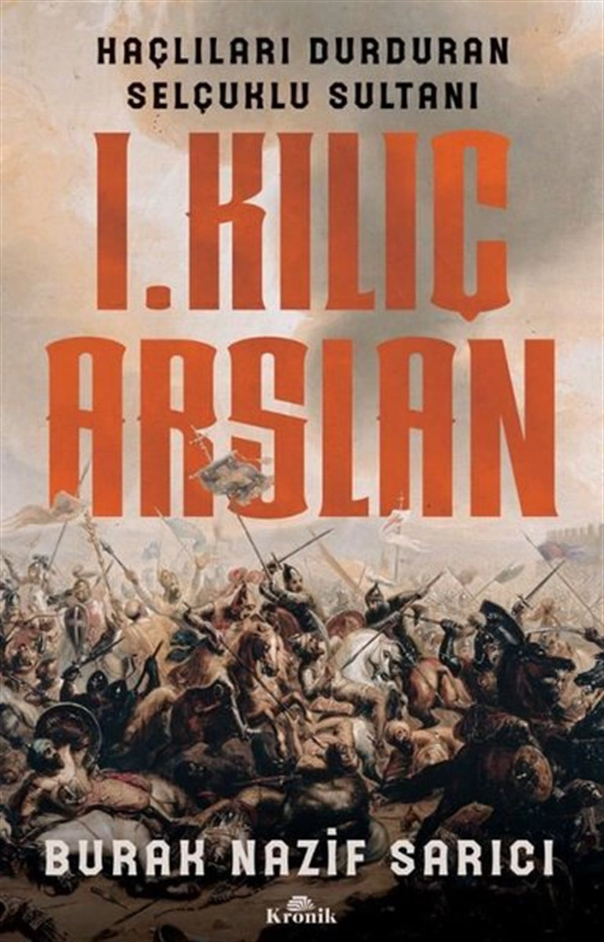 Burak Nazif SarıcıOsmanli Tarihi1.Kılıç Aslan - Haçlıları Durduran Selçuklu Sultanı