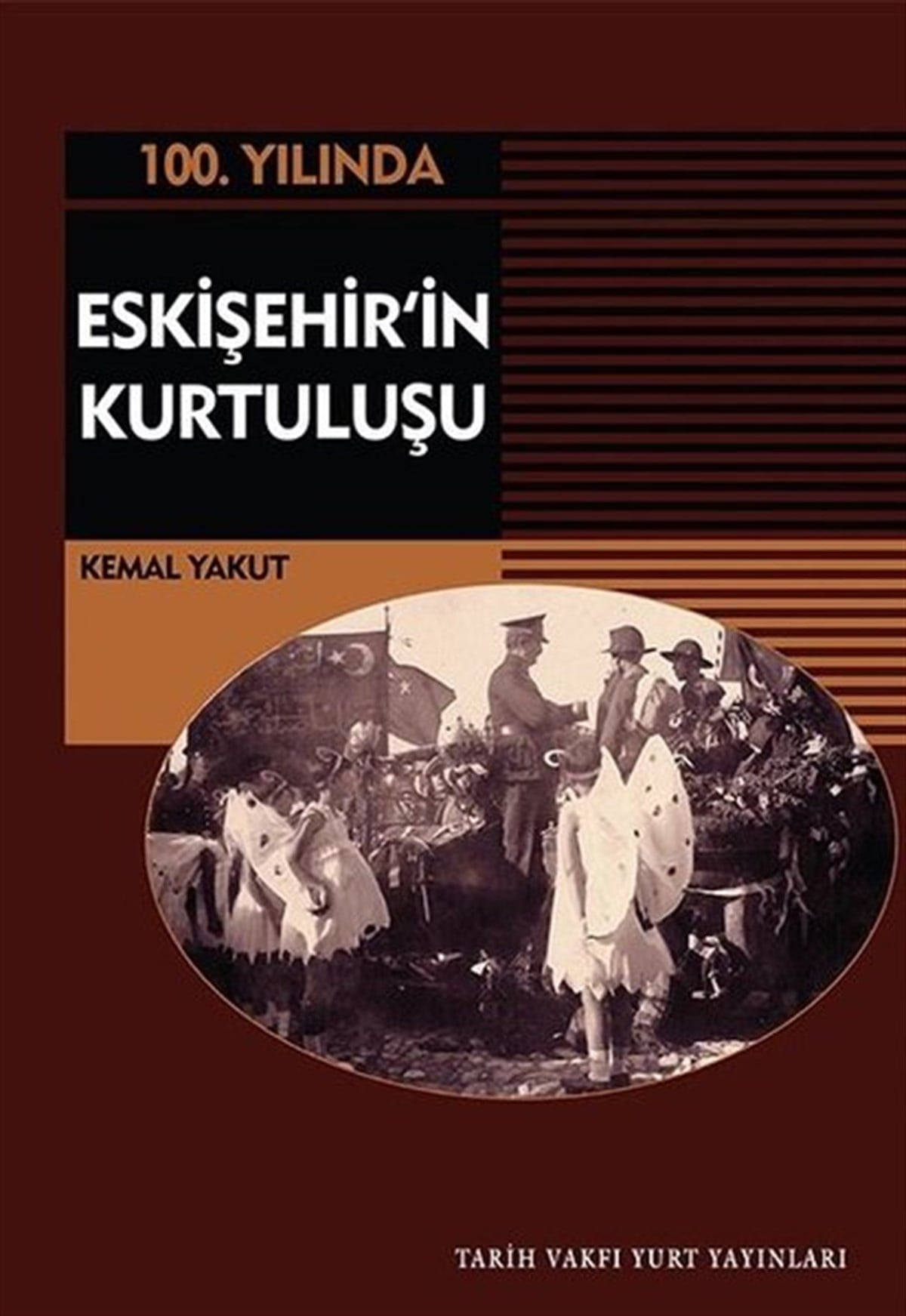 Kemal YakutTürkiye Siyaseti ve Politikası Kitapları100.Yılında Eskişehir'in Kurtuluşu
