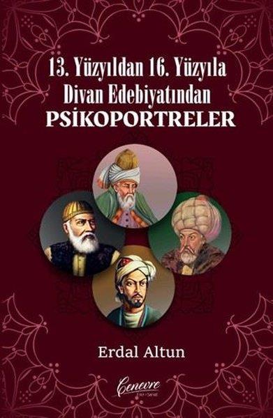 Erdal AltunKritik & Theorie & Analyse13. Yüzyıldan 16. Yüzyıla Divan Edebiyatından Psikoportreler