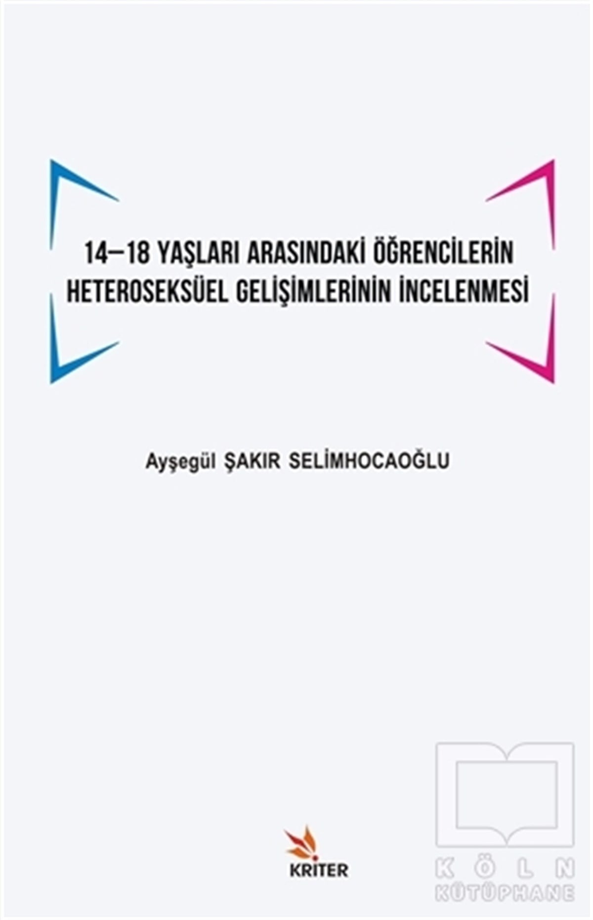 Ayşegül Şakır SelimhocaoğluEbeveyn Kitapları14 -18 Yaşları Arasındaki Öğrencilerin Heteroseksüel Gelişimlerinin İncelenmesi