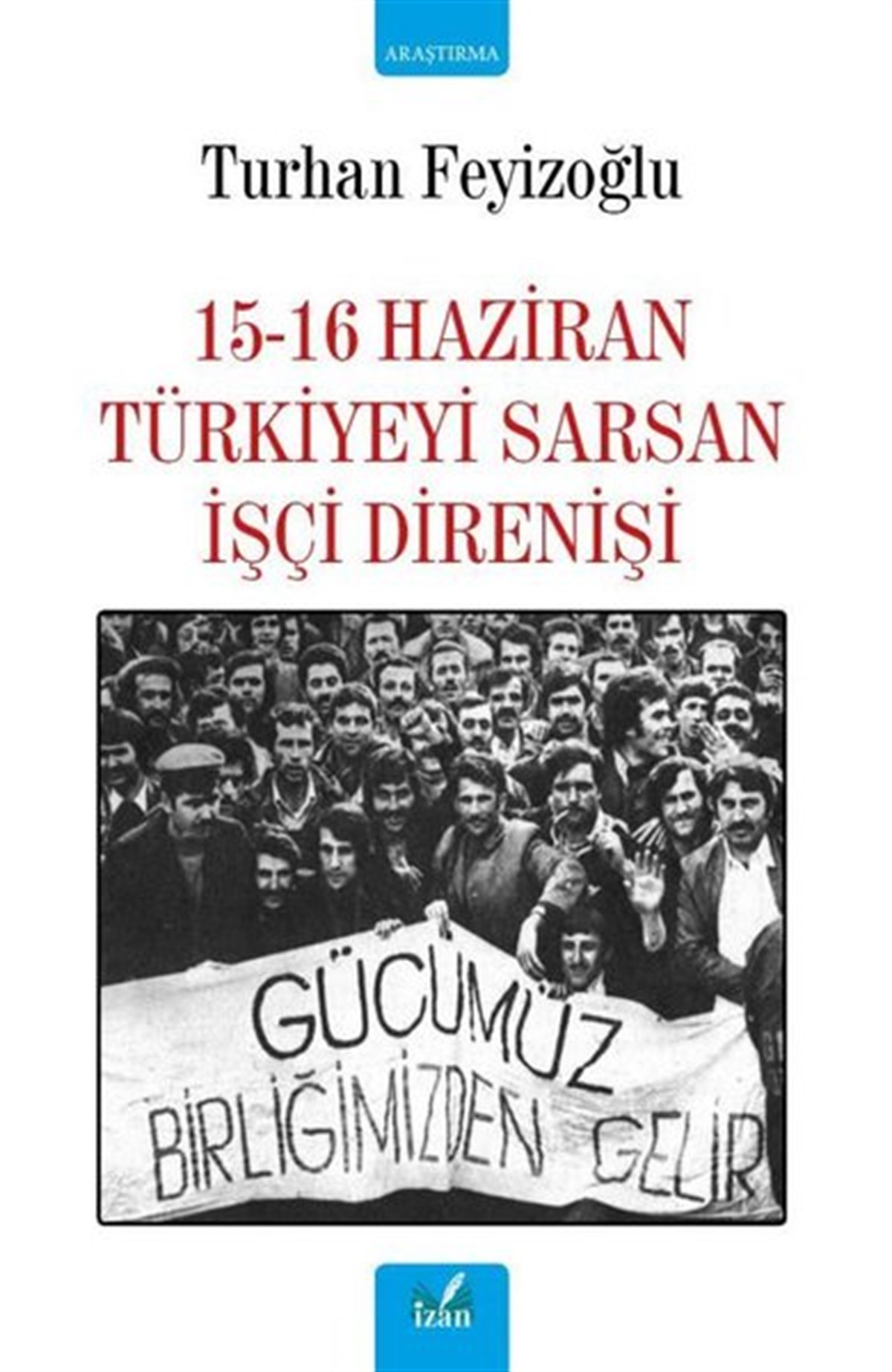 Turhan FeyizoğluTürkische Politik & Politikbücher15-16 Haziran Türkiyeyi Sarsan İşçi Direnişi