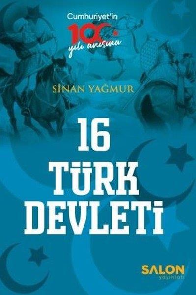 Sinan YağmurTürk Tarihi Araştırmaları Kitapları16 Türk Devleti - Cumhuriyet'in 100.Yılı Anısına