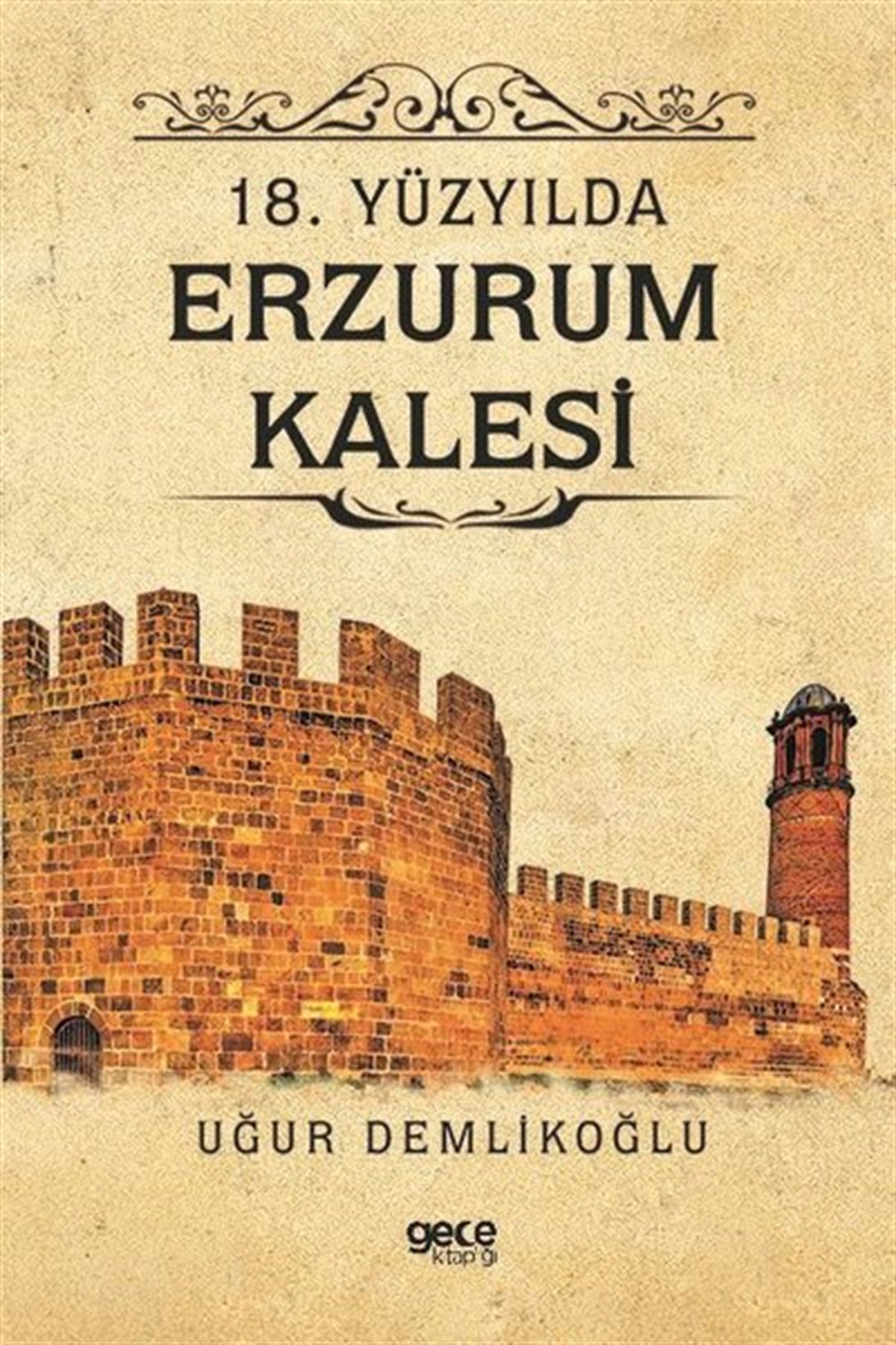 Uğur DemlikoğluOsmanli Tarihi18.Yüzyılda Erzurum Kalesi