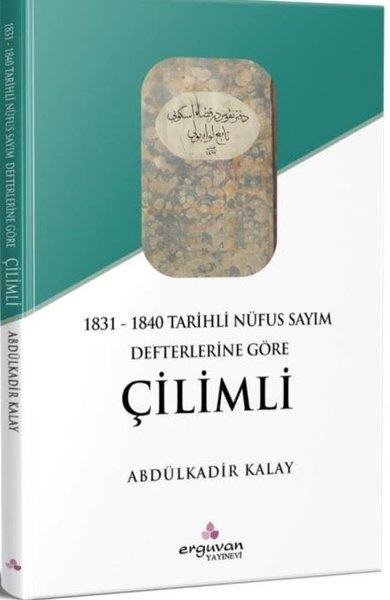 Abdülkadir KalayTürk Tarihi Araştırmaları Kitapları1831 - 1840 Tarihli Nüfus Sayım Defterlerine Göre Çilimli