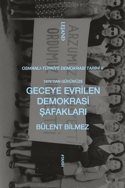 Bülent BilmezOsmanli Tarihi1876'dan Günümüze Geceye Evrilen Demokrasi Şafakları - Osmanlı Türkiye Demokrasi Tarihi 2