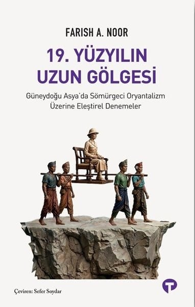 Farish A. NoorGenel Politika & Siyaset Bilim & Siyaset Tarihi Kitapları19.Yüzyılın Uzun Gölgesi - Güneydoğu Asya'da Sömürgeci Oryantalizm Üzerine Eleştirel Denemeler