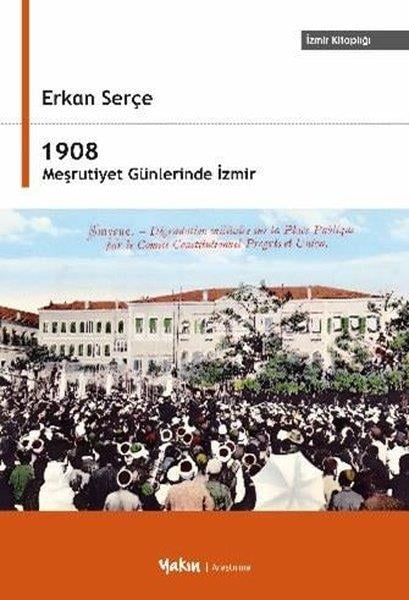 Erkan SerçeTürk Tarihi Araştırmaları Kitapları1908 Meşrutiyet Günlerinde İzmir