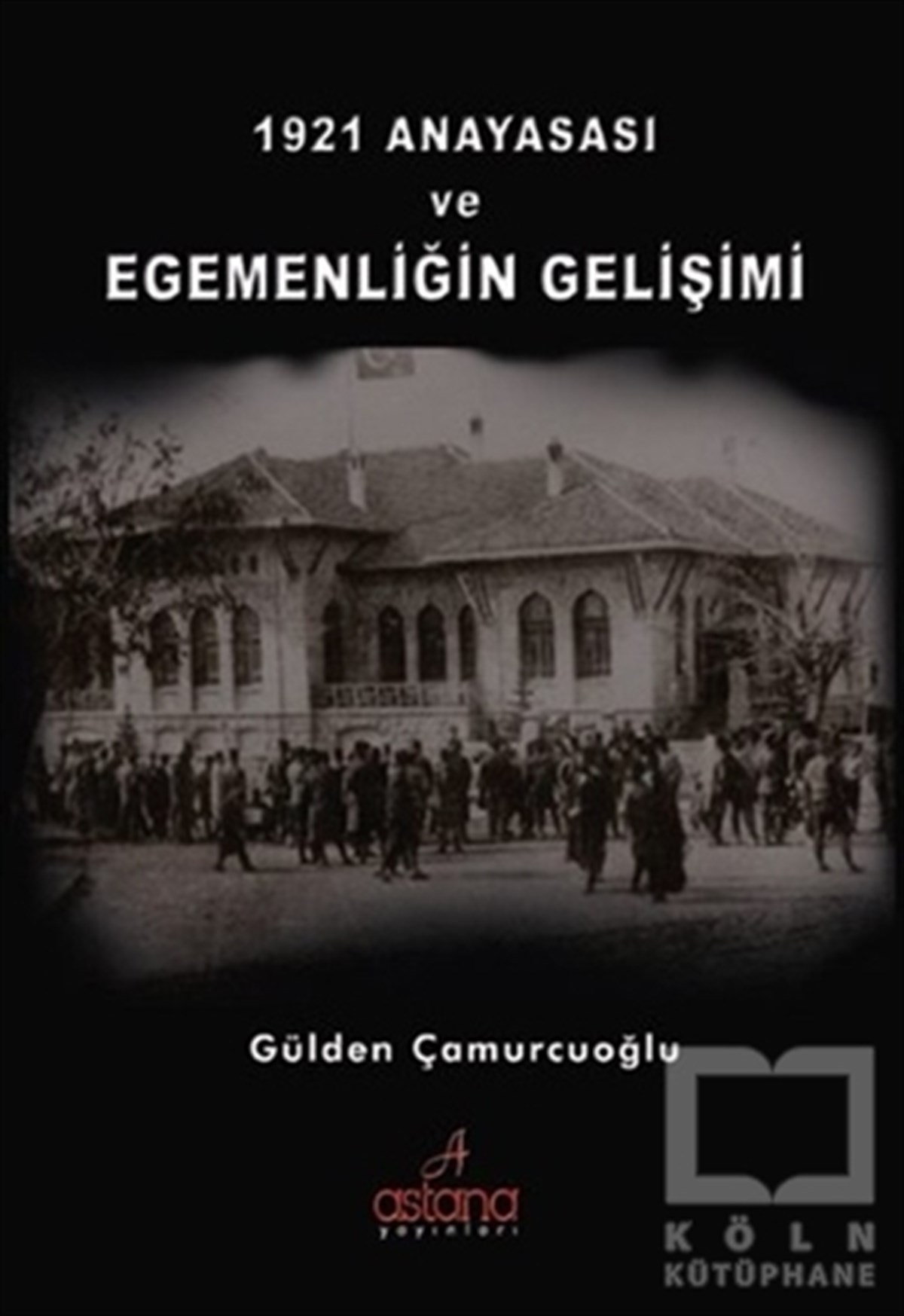Gülden ÇamurcuoğluHukuk Üzerine1921 Anayasası ve Egemenliğin Gelişimi