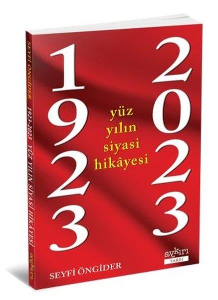 Seyfi ÖngiderTürk Tarihi Araştırmaları Kitapları1923 - 2023 Yüz Yılın Siyasi Hikayesi