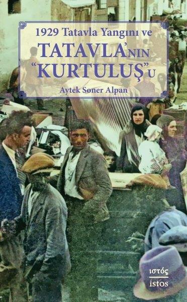 Aytek Soner AlpanDünya Tarihi1929 Tatavla Yangını ve Tatavla'nın Kurtuluş'u