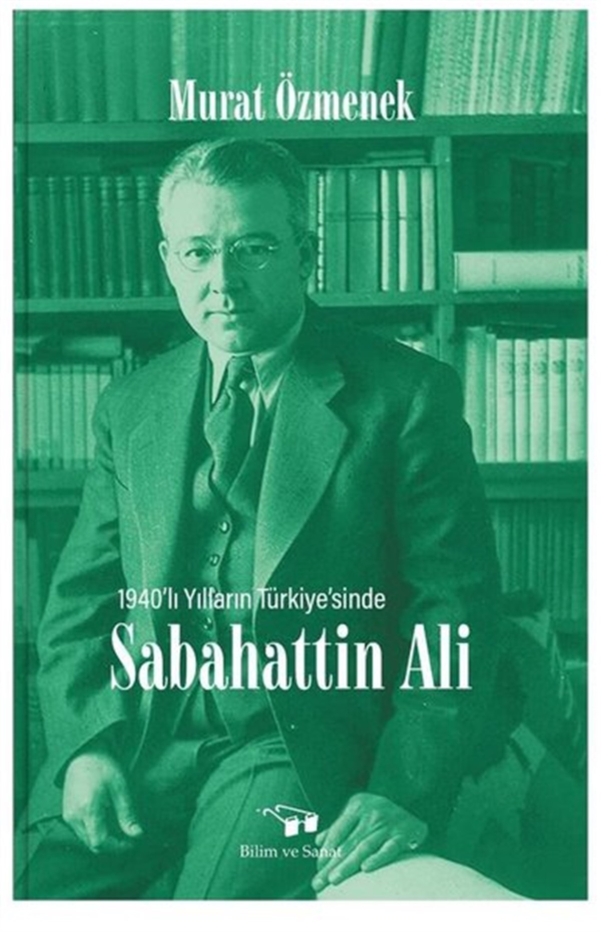 Murat ÖzmenekEleştiri & Kuram & İnceleme Kitapları1940'lı Yılların Türkiyesi'nde Sabahattin Ali