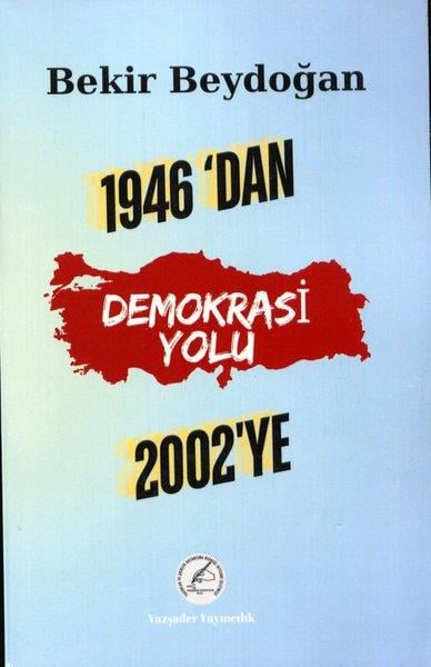 Bekir BeydoğanTürkiye Siyaseti ve Politikası Kitapları1946'dan 2002'ye  Demokrasi Yolu