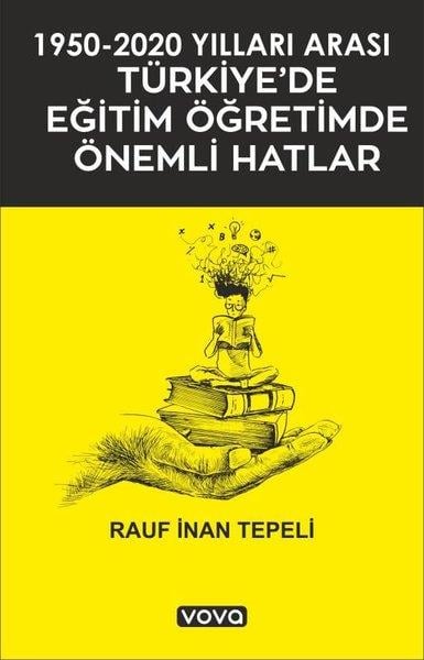 Rauf İnan TepeliEğitim1950 - 2020 Yılları Arası Türkiye'de Eğitim Öğretimde Önemli Hatlar