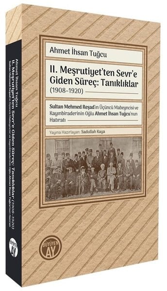 Ahmet İhsan TuğcuOsmanli Tarihi2. Meşrutiyet'ten Sevr'e Giden Süreç: Tanıklıklar (1908 - 1920)