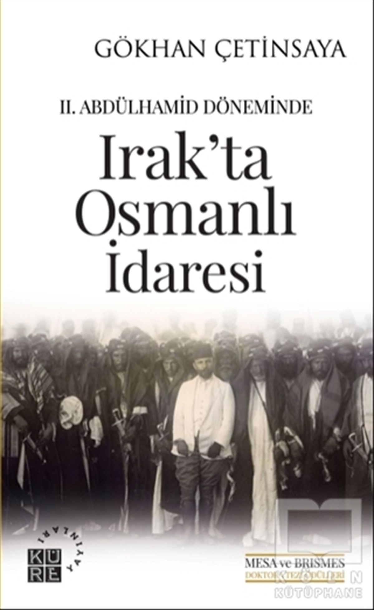 Gökhan ÇetinsayaOsmanlı Tarihi Kitapları2. Abdülhamid Döneminde Irak'ta Osmanlı İdaresi