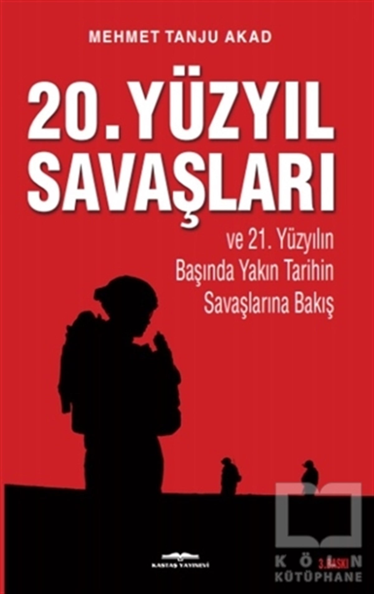 Mehmet Tanju AkadYakın Tarih Kitapları20. Yüzyıl Savaşları ve 21. Yüzyılın Başında Yakın Tarihin Savaşlarına Bakış