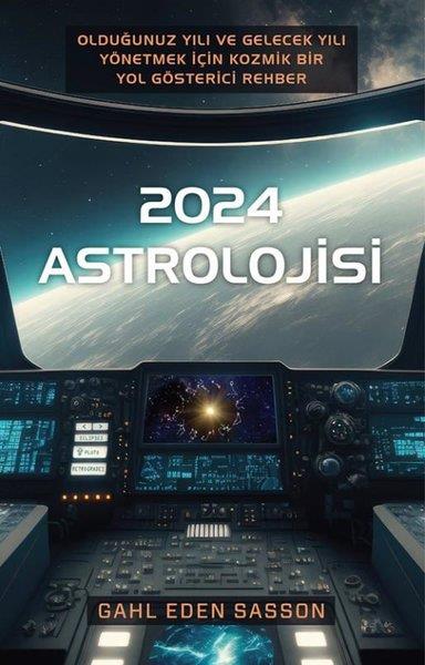 Gahl Eden SassonAstroloji Kitapları2024 Astrolojisi - Olduğunuz Yılı ve Gelecek Yılı Yönetmek İçin Kozmik Bir Yol Gösterici Rehber