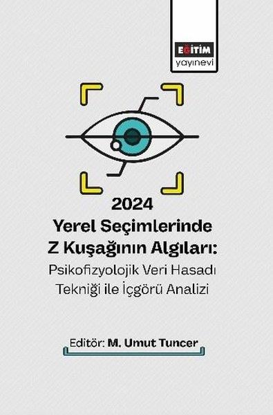 KolektifDiger2024 Yerel Seçimlerinde Z Kuşağının Algıları: Psikofizyolojik Veri Hasadı Tekniği İle İçgörü Analizi