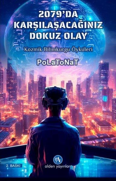 Polat OnatScience- Fiction 2079'da Karşılaşacağımız 9 Olay - Kozmik Bilimkurgu Öyküleri