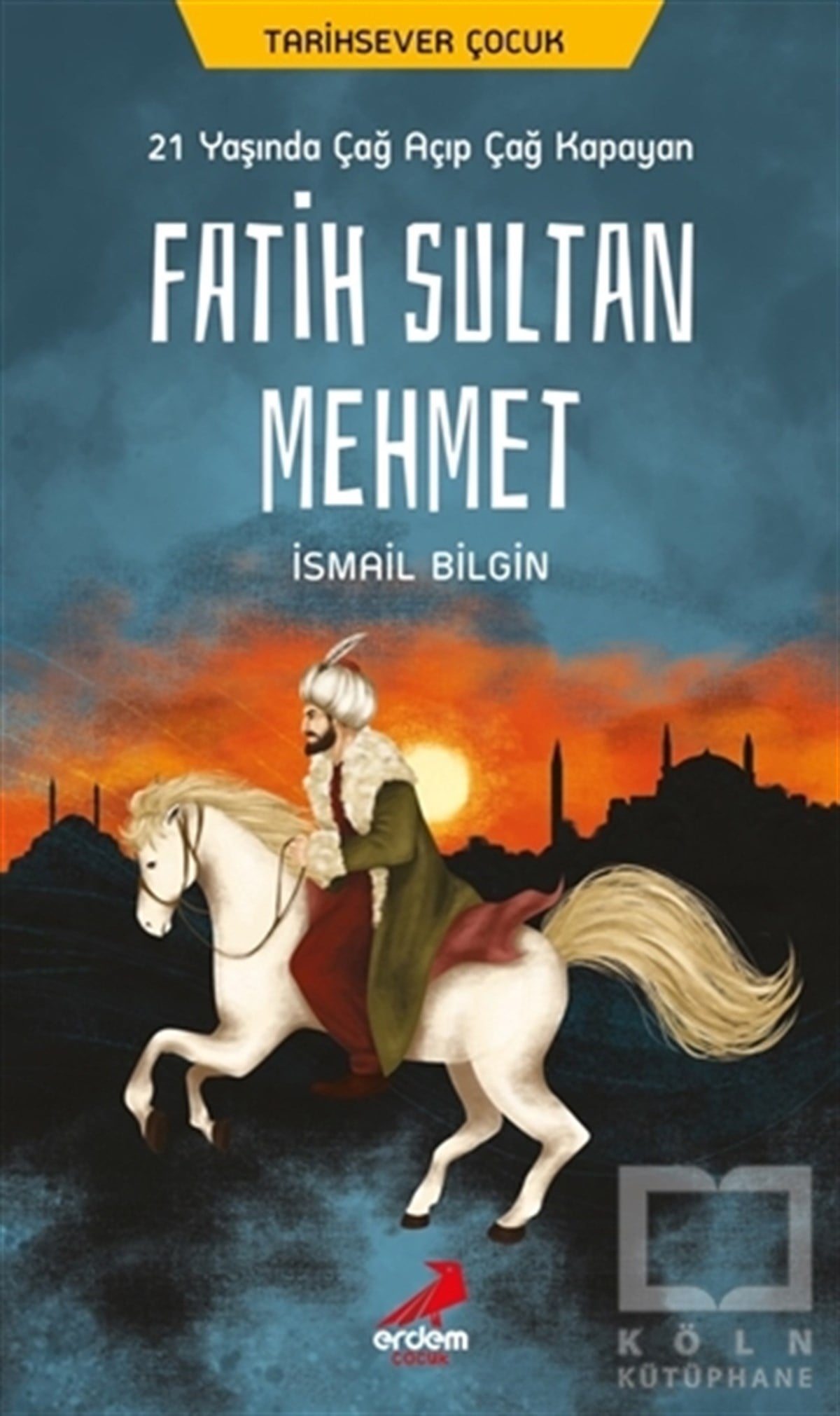 İsmail BilginÇocuk Romanları21 Yaşında Çağ Açıp Çağ Kapayan Fatih Sultan Mehmet