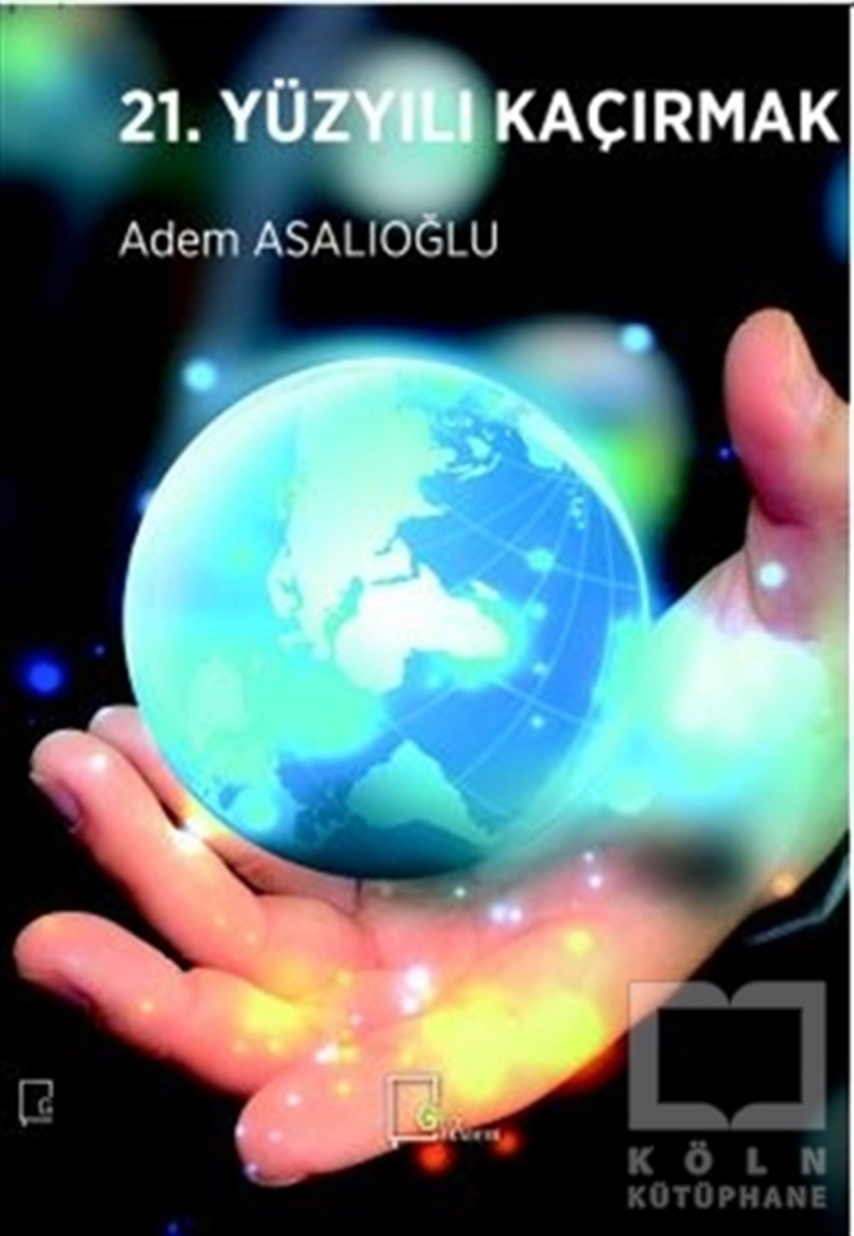 Adem AsalıoğluAkademik21. Yüzyılı Kaçırmak
