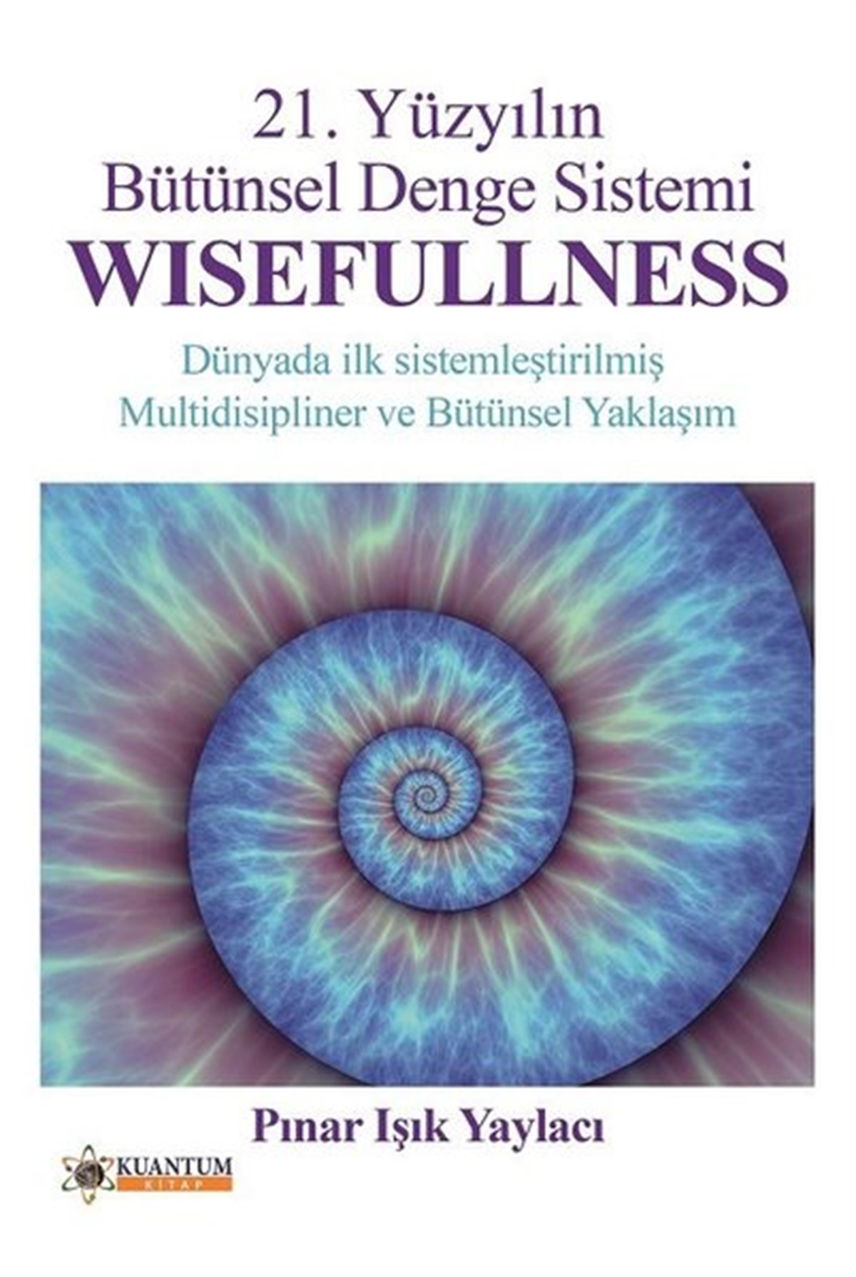 Pınar Işık YaylacıEğitim21. Yüzyılın Bütünsel Denge Sistemi Wisefullness