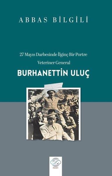 Abbas BilgiliTürk Tarihi Araştırmaları Kitapları27 Mayıs Darbesinde İlginç Bir Portre: Veteriner General: Burhanettin Uluş