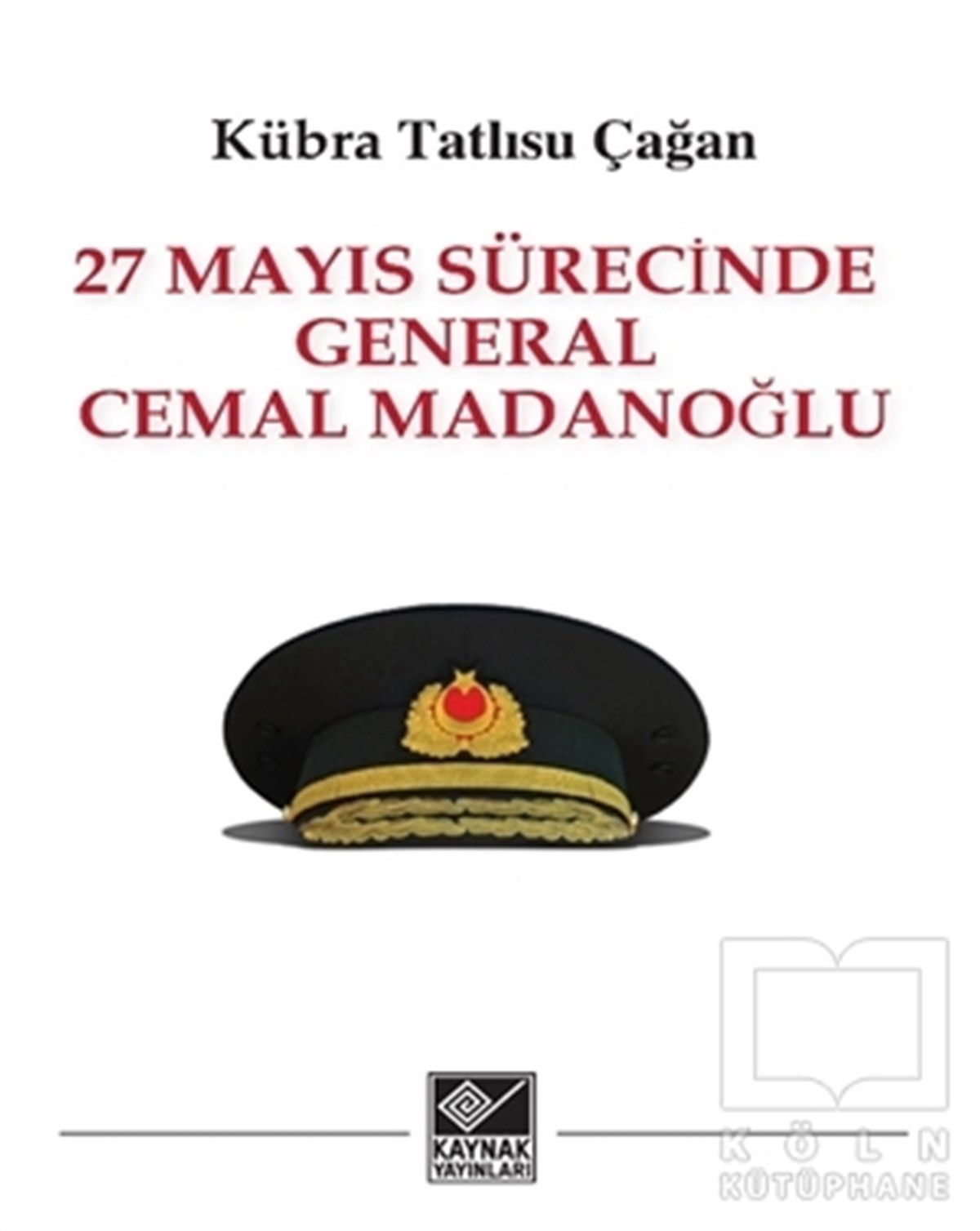 Kübra Tatlısu ÇağanForschung & Untersuchung und Nachschlagewerke27 Mayıs Sürecinde General Cemal Madanoğlu