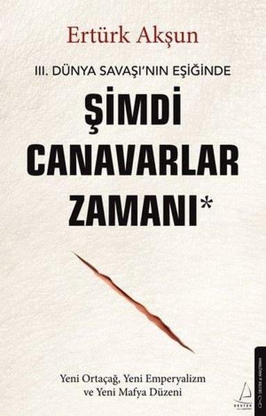 Ertürk AkşunGenel Politika & Siyaset Bilim & Siyaset Tarihi Kitapları3. Dünya Savaşı'nın Eşiğinde Şimdi Canavarlar Zamanı  -Yeni Ortaçağ Yeni Emperyalizm ve Yeni Mafya