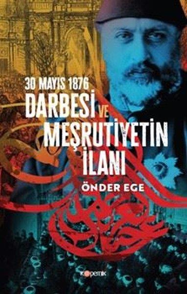 Önder EgeOsmanli Tarihi30 Mayıs 1876 Darbesi ve Meşrutiyetin İlanı