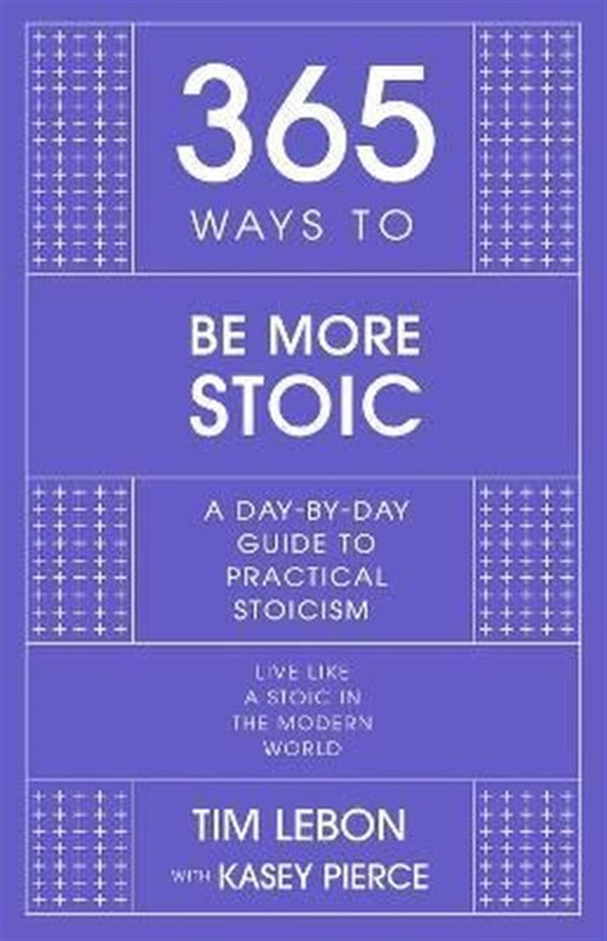 Tim LebonPersonal Development365 Ways to be More Stoic : A day-by-day guide to practical stoicism