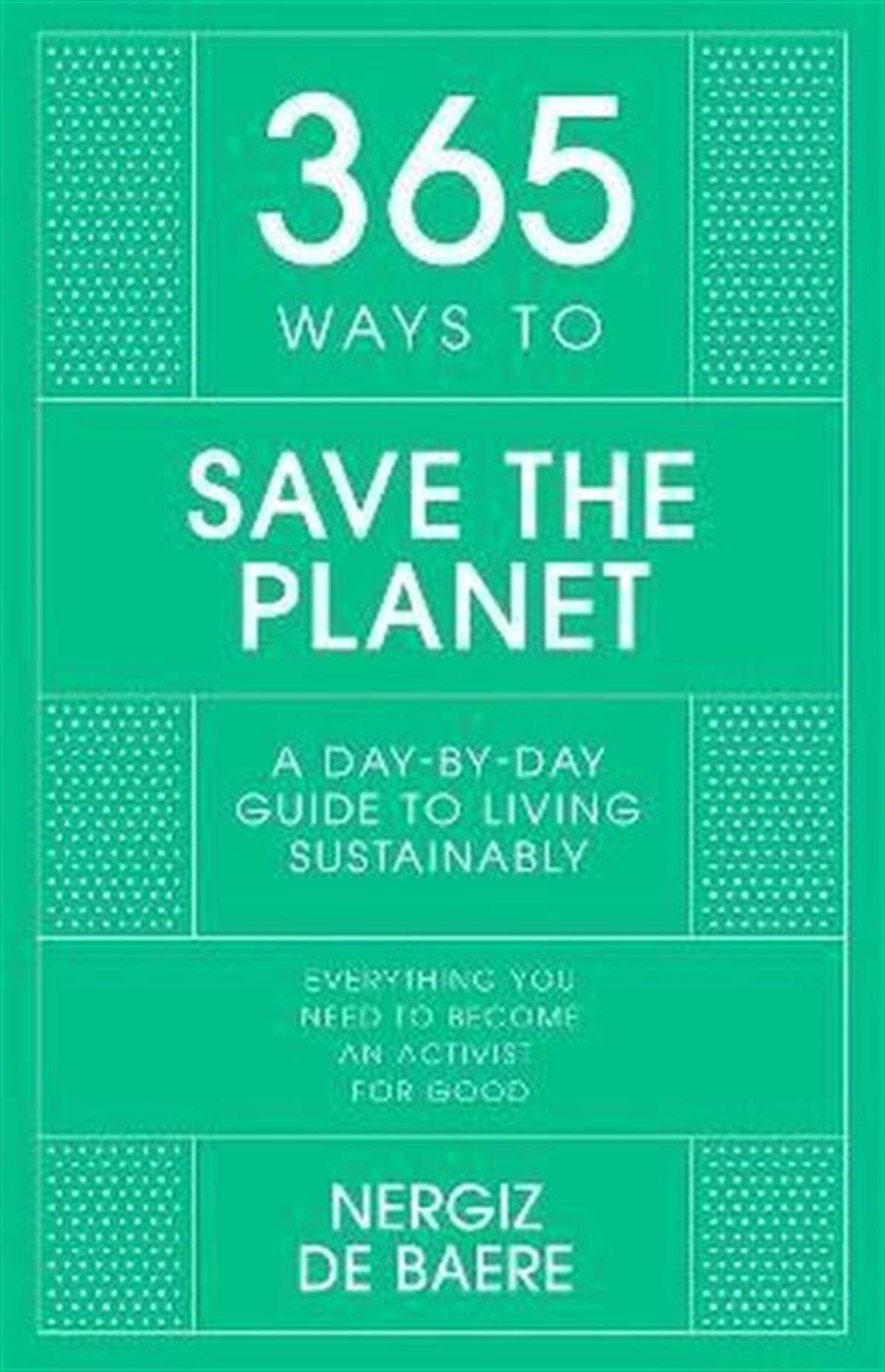 Nergiz De BaereBusiness and Economics365 Ways to Save the Planet : A Day-by-day Guide to Living Sustainably
