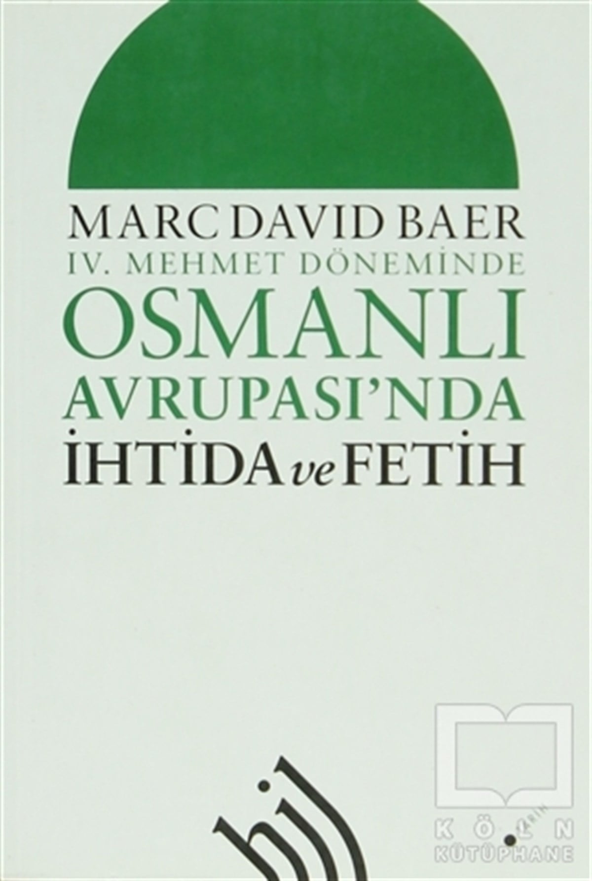 Marc David BaerGenel Konular4. Mehmet Döneminde Osmanlı Avrupası'nda İhtida ve Fetih