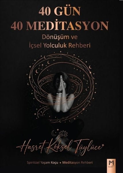 Hasret Köksel TüylüceKişisel Gelişim Kitapları40 Gün 40 Meditasyon - Dönüşüm ve İçsel Yolculuk Rehberi