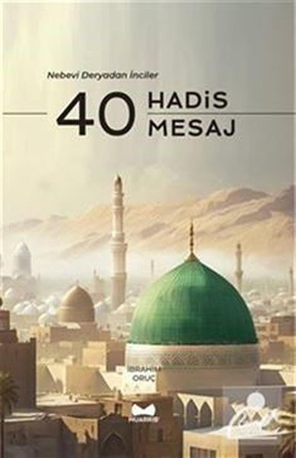 İbrahim Oruçİslami Kitaplar40 Hadis 40 Mesaj - Nebevi Deryadan İnciler