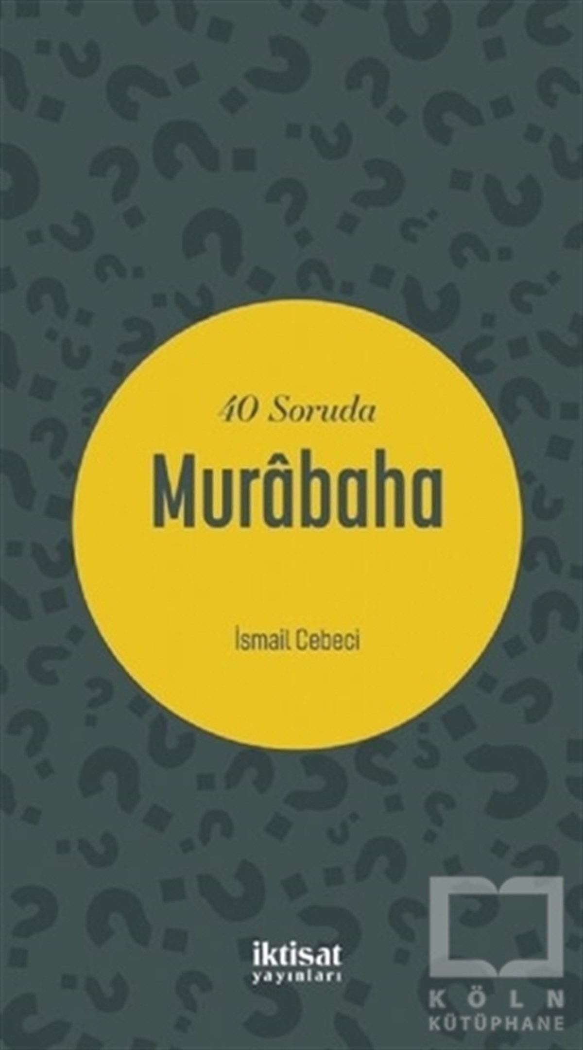 İsmail CebeciAraştırma & İnceleme & Kuram Kitapları40 Soruda Murabaha