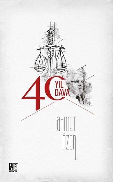 Ahmet ÖzerHukuk Üzerine Kitaplar40 Yıl 40 Dava