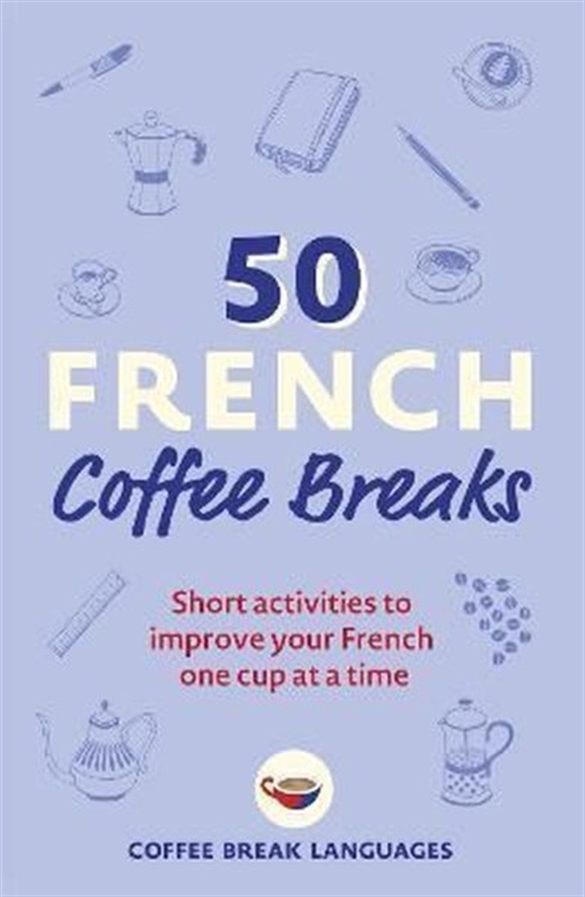 Coffee Break LanguagesBeverage50 French Coffee Breaks: Short activities to improve your French one cup at a time