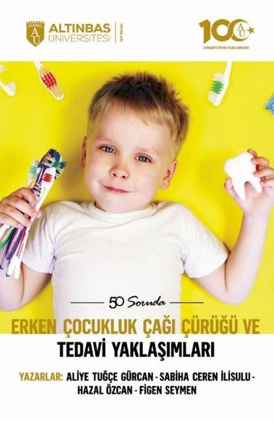 Aliye Tuğçe GürcanDiger50 Soruda Erken Çocukluk Çağı Çürüğü ve Tedavi Yaklaşımları