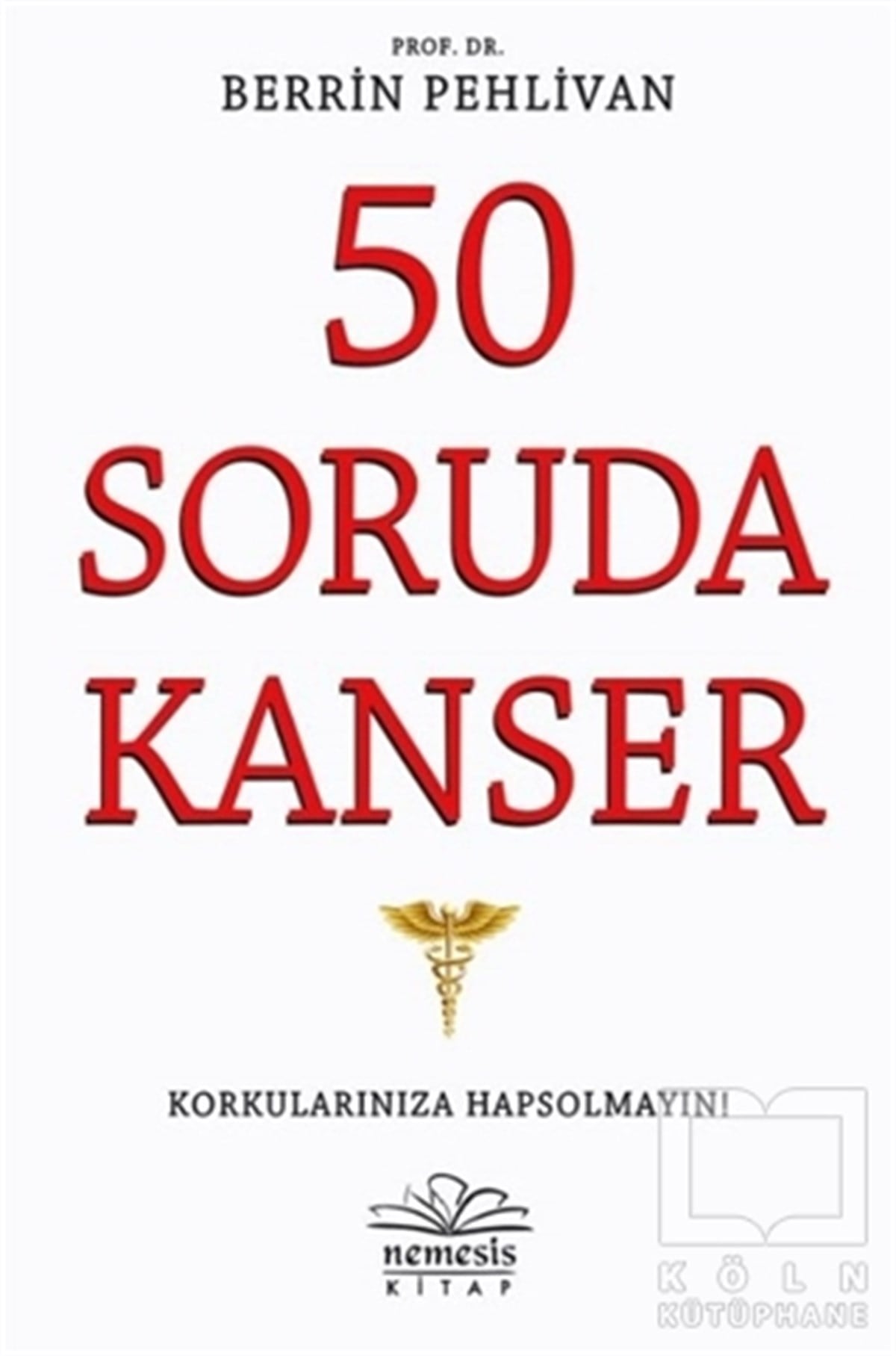Berrin PehlivanBaşvuru Kitapları50 Soruda Kanser
