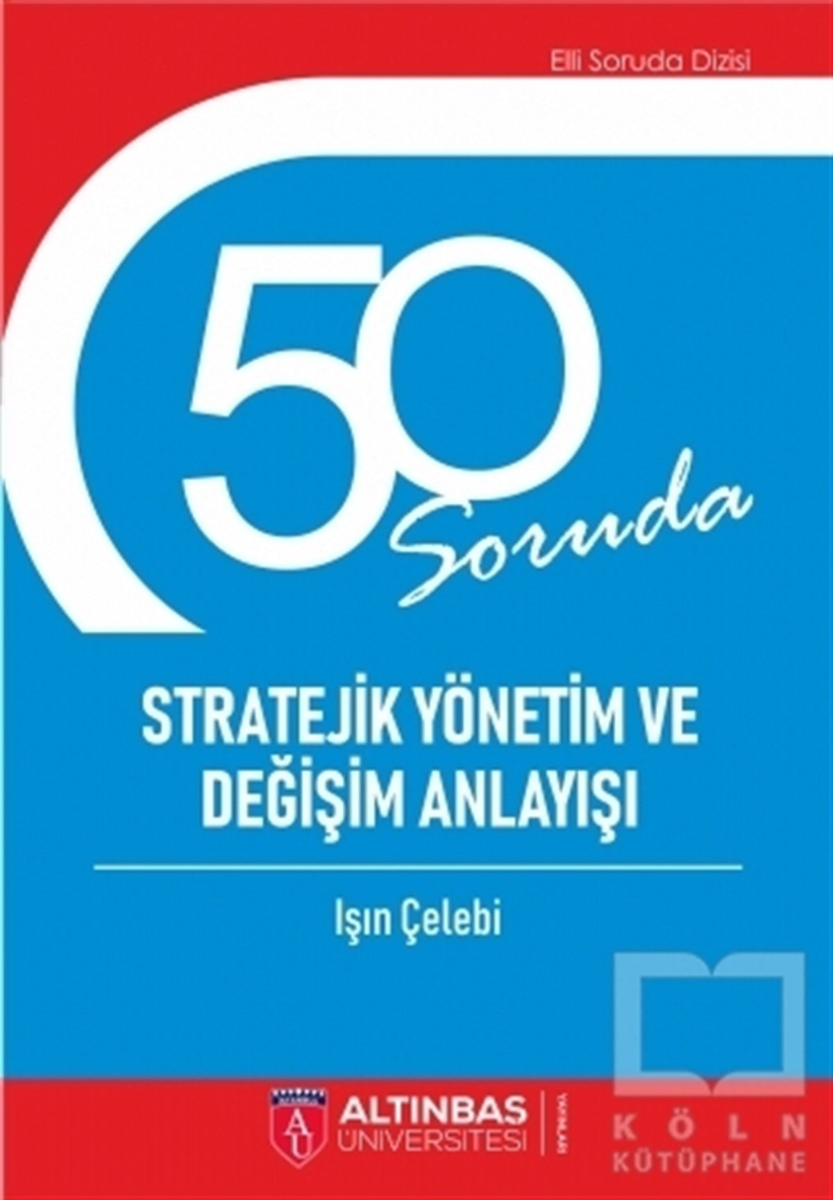 Işın ÇelebiYönetim50 Soruda Stratejik Yönetim ve Değişim Anlayışı