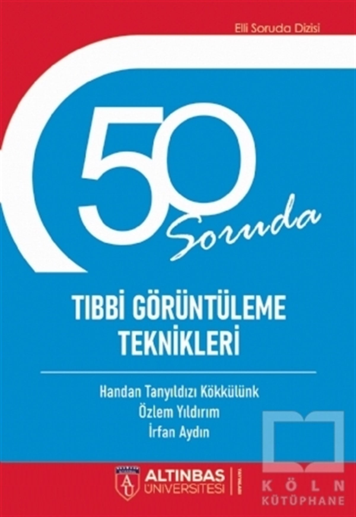 Handan Tanyıldızı KökkülünkBaşvuru Kitapları50 Soruda Tıbbi Görüntüleme Teknikleri