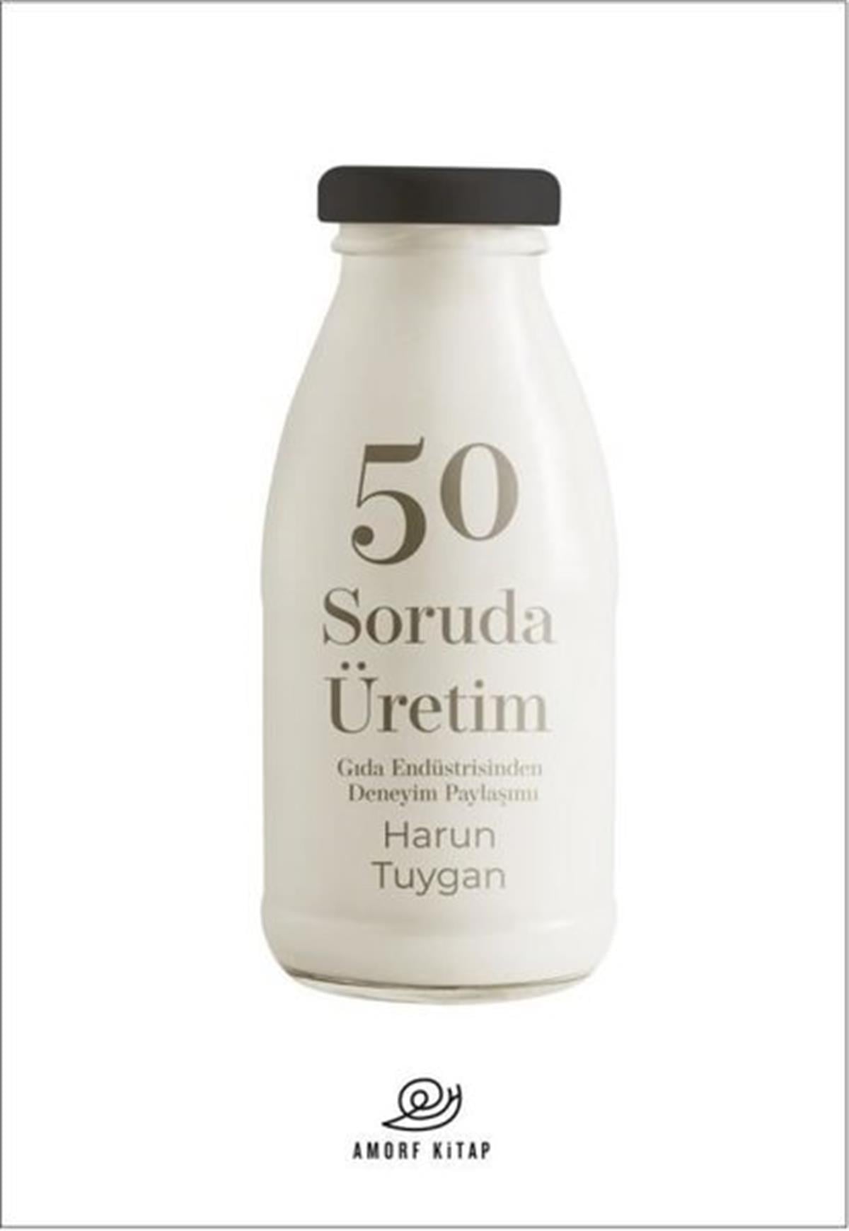Harun TuyganYönetim / İş Geliştirme / Kalite50 Soruda Üretim - Gıda Endüstrisinden Deneyim Paylaşımı