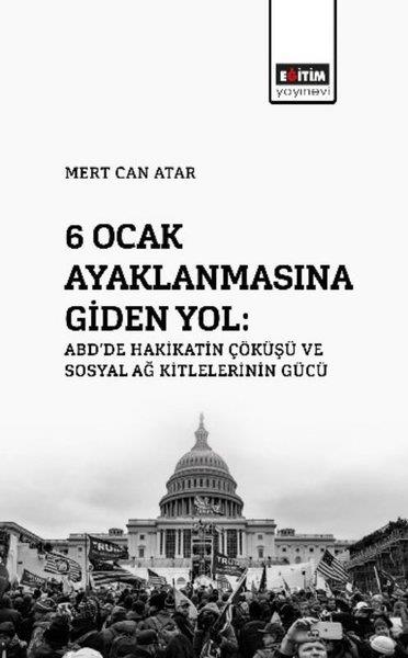 Ali Şir AttilaDünya Tarihi6 Ocak Ayaklanmasına Giden Yol: ABD'de Hakikatin Çöküşü ve Sosyal Ağ