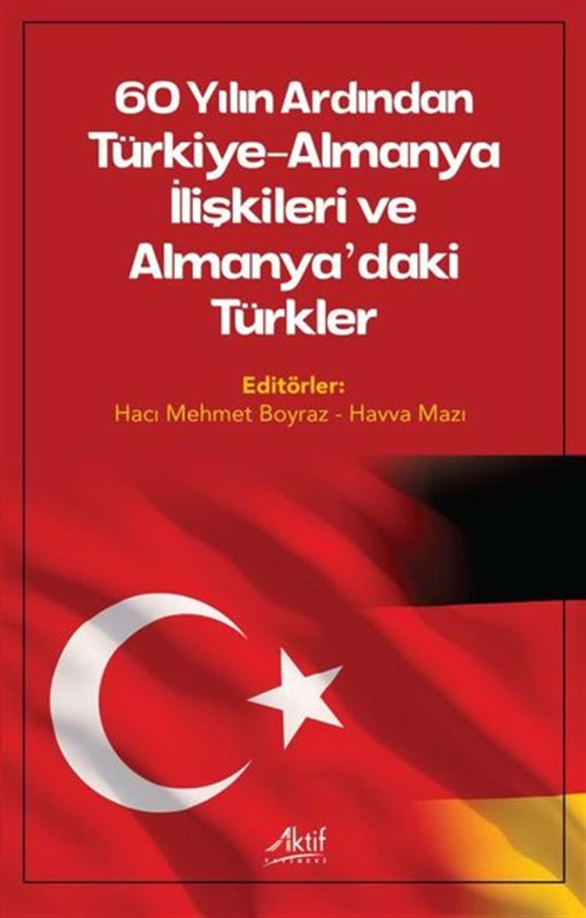 KolektifDünya Siyaseti ve Politikası60 Yılın Ardından Türkiye - Almanya İlişkileri ve Almanya'daki Türkler