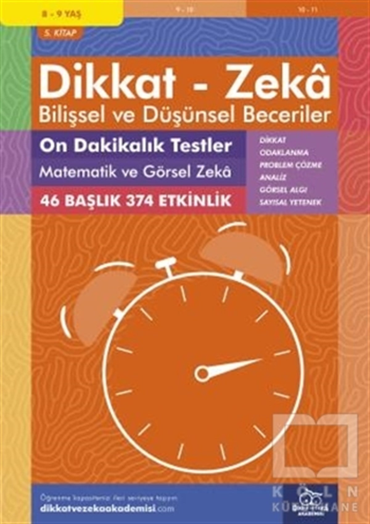 Michellejoy HughesEtkinlik Kitapları8-9 Yaş Dikkat - Zeka Bilişsel ve Düşünsel Beceriler 5. Kitap - 10 Dakikalık Testler Matematik ve Görsel Zeka