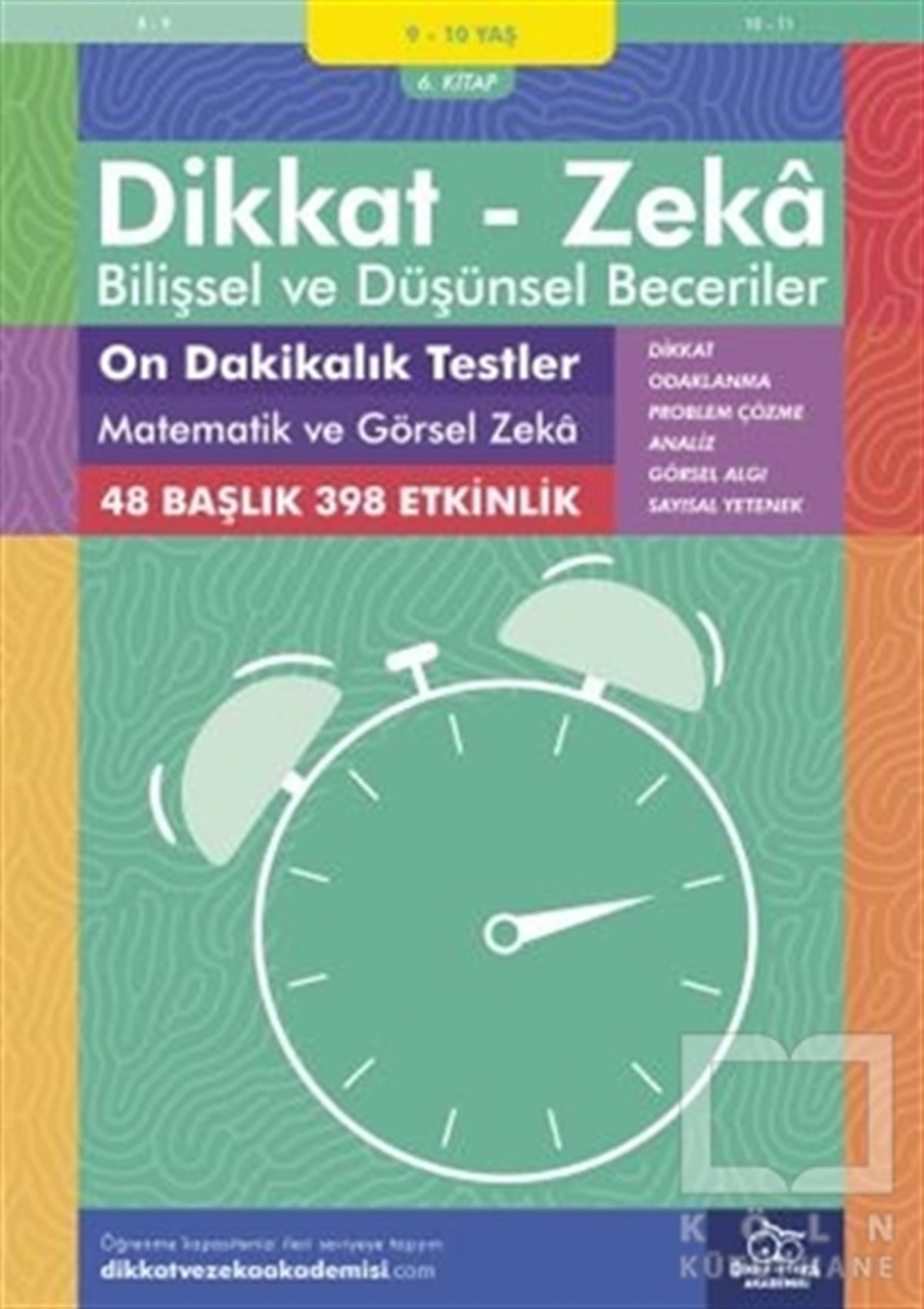 Michellejoy HughesEtkinlik Kitapları9-10 Yaş Dikkat - Zeka Bilişsel ve Düşünsel Beceriler 6. Kitap - On Dakikalık Testler Matematik ve Görsel Zeka