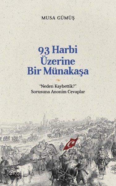 Musa GümüşOsmanli Tarihi93 Harbi Üzerine Bir Münakaşa - Neden Kaybettik? Sorusuna Anonim Cevaplar