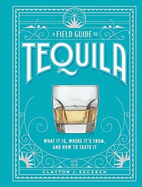 Clayton SzczechOther (Reference)A Field Guide to Tequila